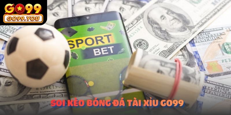 Soi kèo bóng đá tài xỉu GO99