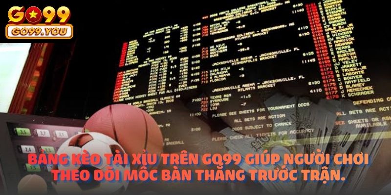 Bảng kèo tài xỉu trên GO99 giúp người chơi theo dõi mốc bàn thắng trước trận.