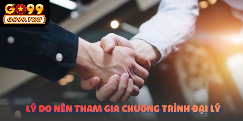 Tại sao khách hàng nên tham gia chương trình Chính sách đại lý GO99
