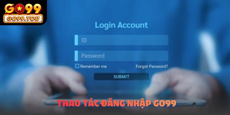 Thao tác đăng nhập GO99 được thực hiện nhanh chóng trên hệ thống.